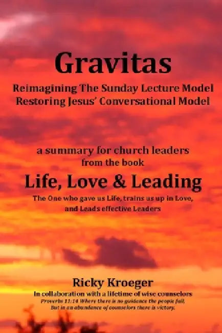 Gravitas: Reimagining the Sunday Lecture Model - Restoring Jesus' Conversational Model! by Ricky Kroeger