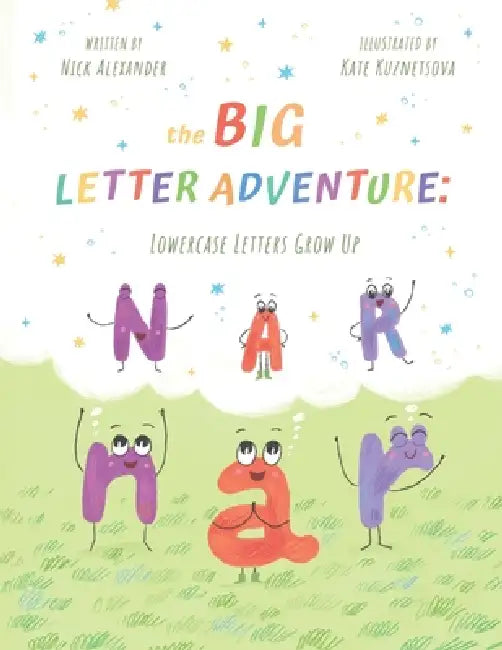 The Big Letter Adventure: Lowercase Letters Grow Up by Nick Alexander