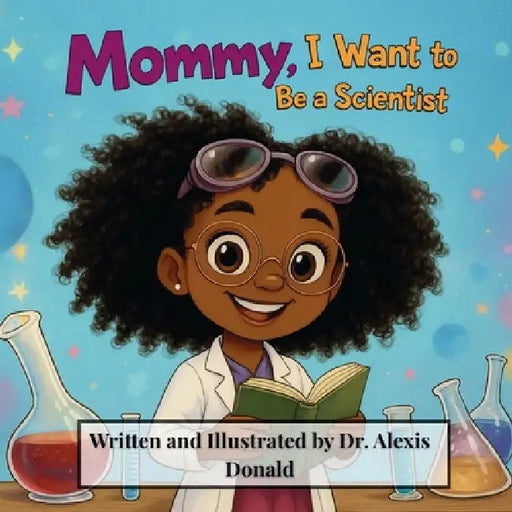 Mommy I Want to Be a Scientist by Alexis Donald, Robin Katz