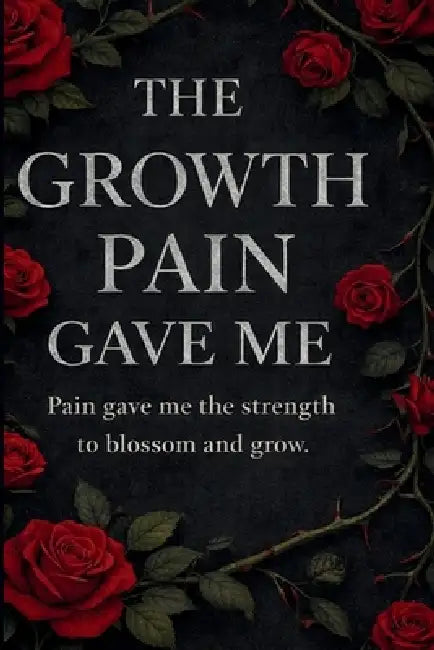 The Growth Pain Gave Me: A Poetry Collection on Pain, Growth, and Becoming by Omarion G. Phillips