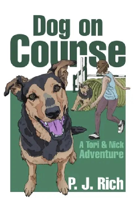 Dog on Course: A Tori & Nick Adventure by P. J. Rich