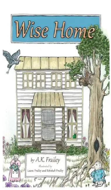 Wise Home by A. K. Frailey, Laura Frailey, Rebekah Frailey