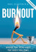 Burnout: Where the Head Goes, the Body Follows by Adel Elsayed