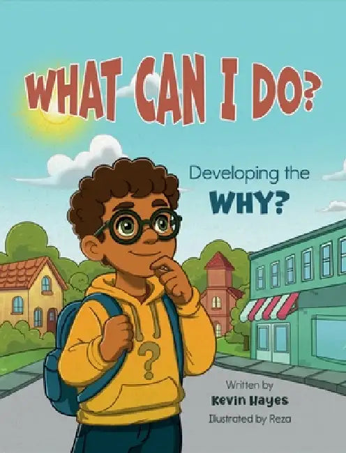 What Can I Do? Developing the Why? by Kevin Hayes