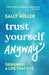 Trust Yourself Anyway: Designing a Life That Fits by Sally Miller