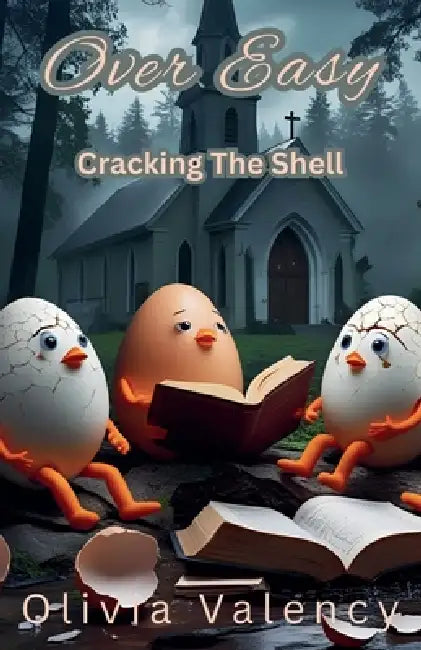 Over Easy: Cracking The Shell by Olivia Valency