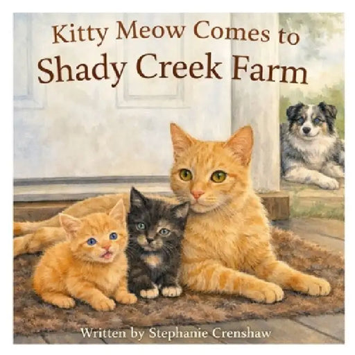 Kitty Meow Comes to Shady Creek Farm by Stephanie Crenshaw