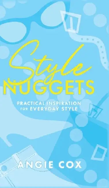 Style Nuggets: Practical Inspiration for Everyday Style by Angie Cox