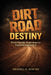 Dirt Road Destiny: From Humble Beginnings to Resilient Leadership by Wendell B. Sumter
