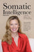 Somatic Intelligence: Leadership Requires More than IQ and EQ by Rebecca Arora