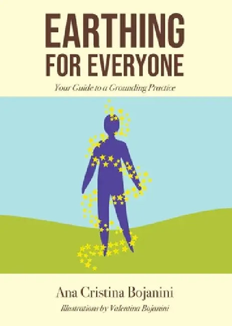 Earthing for Everyone by Ana Cristina Bojanini, Valentina Bojanini