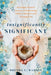 Insignificantly SIGNIFICANT: An Empty Nester's Journey of Embracing Faith, Letting Go, and Trusting God by Brenda L. Ramsey