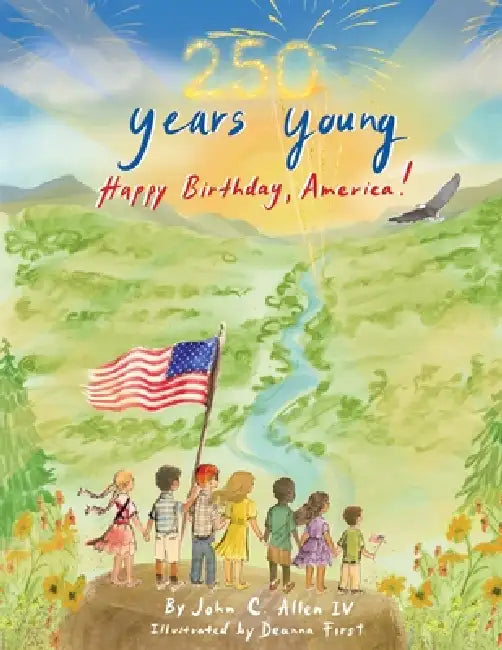 250 Years Young, Happy Birthday America! by IV Allen John C.