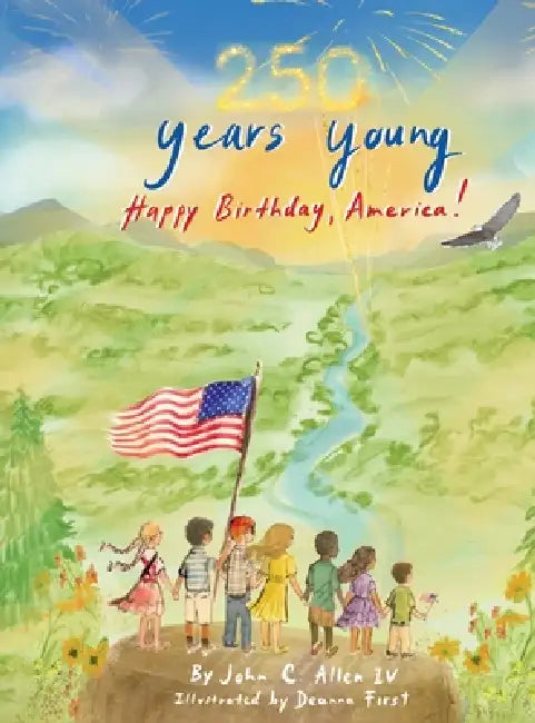 250 Years Young, Happy Birthday America! by IV Allen John C.