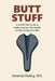 Butt Stuff: A No-BS Field Guide to Saddle Comfort, Skin Health, and Not Hating Your Bike by Duling