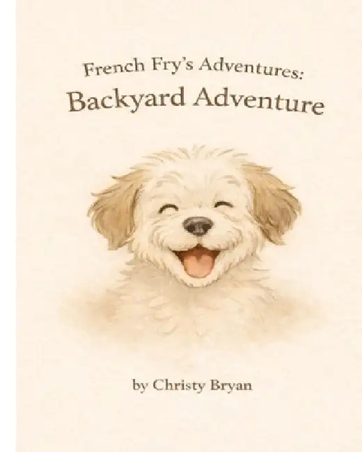 French Fry's Adventures: Backyard Adventure by Christy Bryan