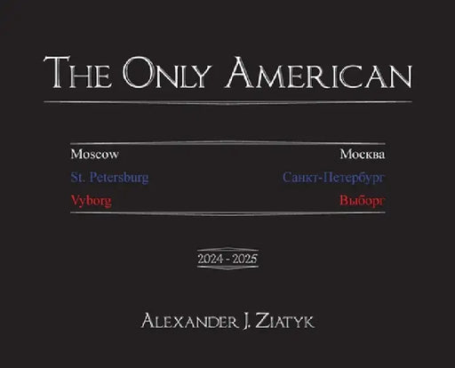 The Only American by Alexander Joseph Ziatyk