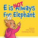 E is Not Always for Elephant by William Granbery, Mary Rojas