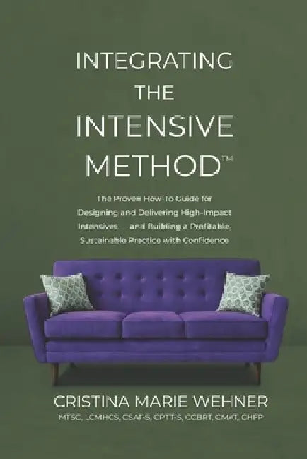 Integrating The Intensive Method: The Proven How-To Guide for Designing and Delivering High-Impact Intensives-and Building a Profitable, Sustainable P by Cristina Marie Wehner