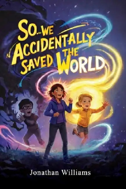 We Accidentally Saved the World by Jonathan Williams