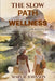 The Slow Path to Wellness: How Slow Travel Heals at Every Age by Mary R. Johnson