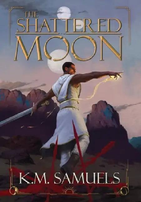 The Shattered Moon: A Dark Fantasy Epic by K. M. Samuels