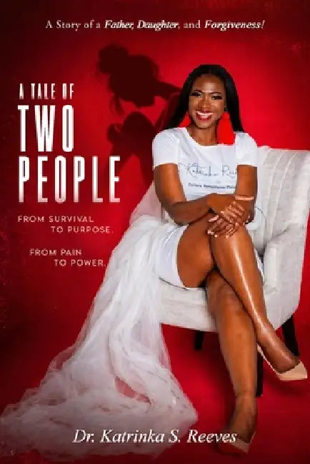A Tale of Two People: A Story of a Father, Daughter and Forgiveness! by Katrinka S. Reeves