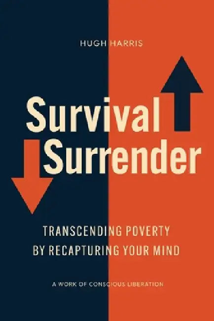 Survival Surrender: Transcending Poverty by Recapturing Your Mind by Hugh Harris