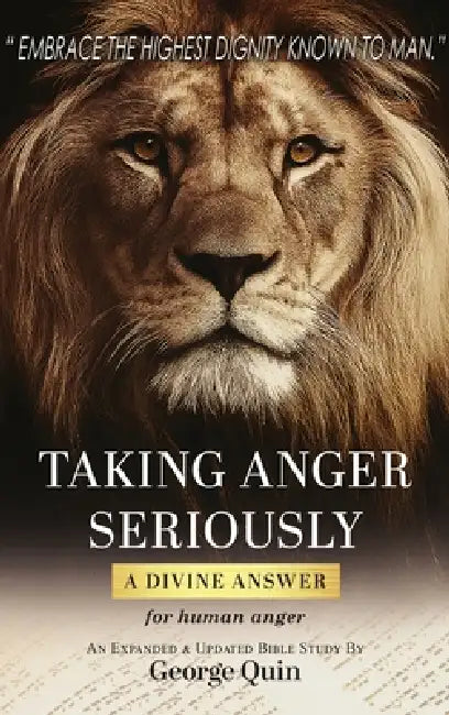 Taking Anger Seriously: A Divine Answer for Human Anger (An Expanded & Updated Bible Study) by George Quin