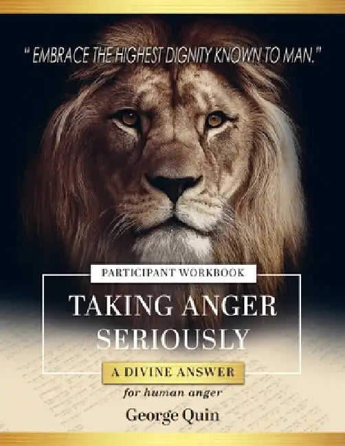 Taking Anger Seriously: A Divine Answer for Human Anger (Participant Workbook) by George Quin