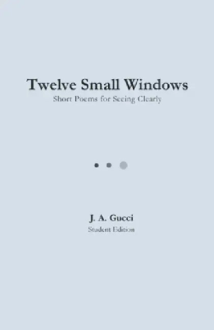 Twelve Small Windows (Student Edition) by J. A. Gucci