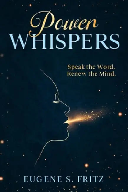 Power Whispers: Speak the Word. Renew the Mind. by Eugene S. Fritz