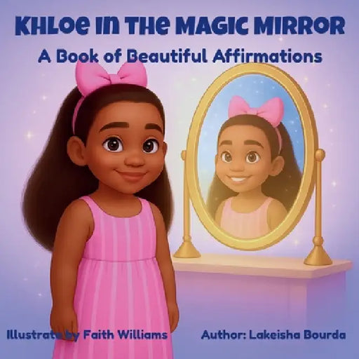 Khloe In The Magic Mirror A Book of Beautiful Affirmations by Lakeisha M. Bourda