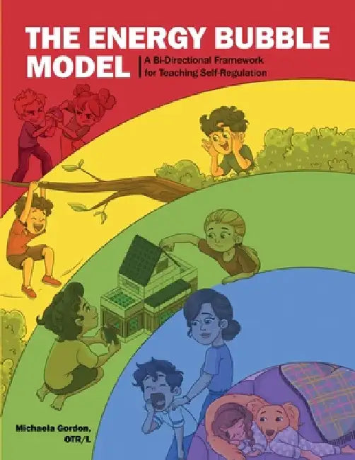 The Energy Bubble Model: A Bi-Directional Framework for Teaching Self-Regulation by Michaela Gordon