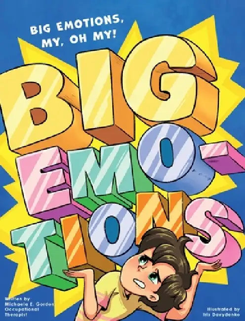 Big Emotions, Big Emotions, My, Oh, My! by Michaela E. Gordon, Iris Davydenko