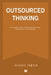 Outsourced Thinking: How Systems, Feeds, and Algorithms Now Shape What We Feel, Fear, and Believe by Richard Rawson