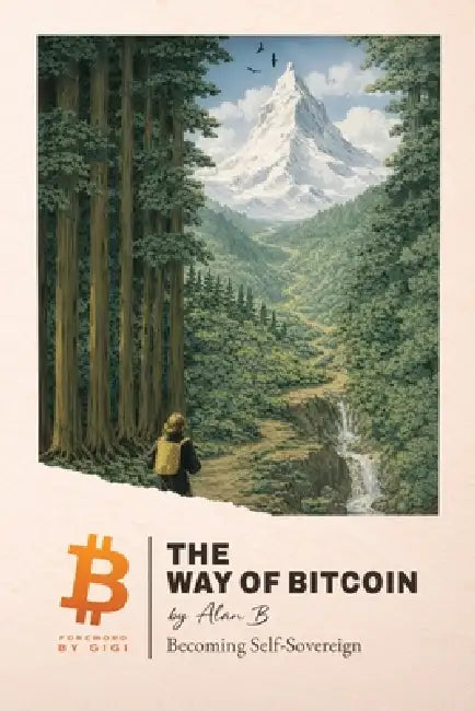 The Way of Bitcoin: Becoming Self-Sovereign by Alan B, Gigi