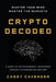 Crypto Decoded: A Beginner's Guide to Cryptocurrency Investing, Market Psychology, and Smarter Decision-Making by Casey Cavender