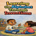 Learning the Alphabet Through Inventions: Discover Inventions from A to Z While Learning Your ABCs by Quintin Ross