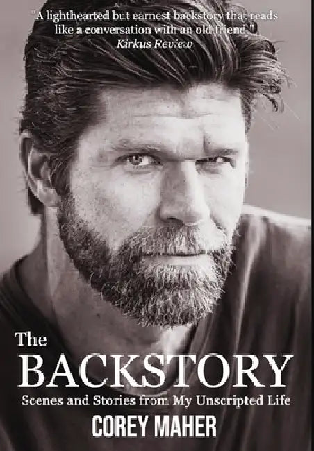 The Backstory: Scenes and Stories from My Unscripted Life by Corey Paul Maher