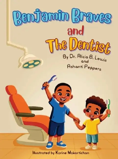 Benjamin Braves and the Dentist by Alicia B. Lewis, Ashanti Peppers