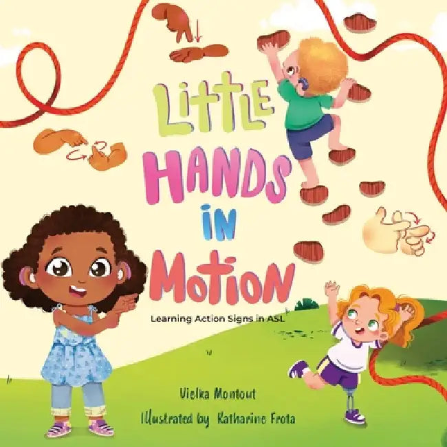 Little Hands in Motion: Learning Action Signs in ASL by Vielka L. Montout, Katharine Frota
