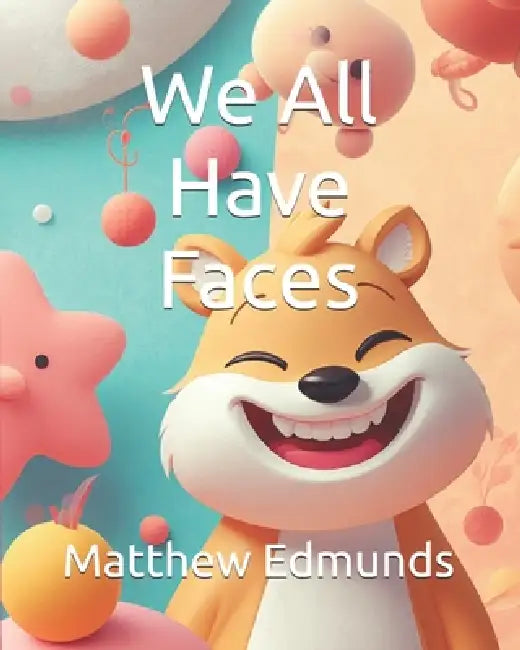 We All Have Faces by Matthew Edmunds