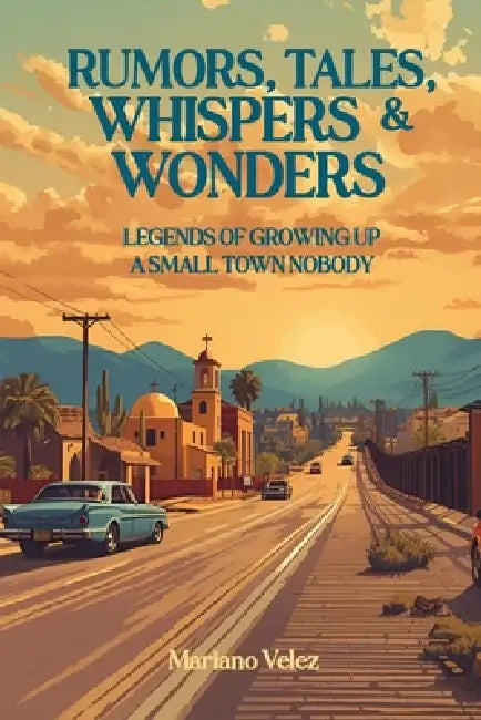 Rumors, Tales, Whispers & Wonders by Mariano Velez