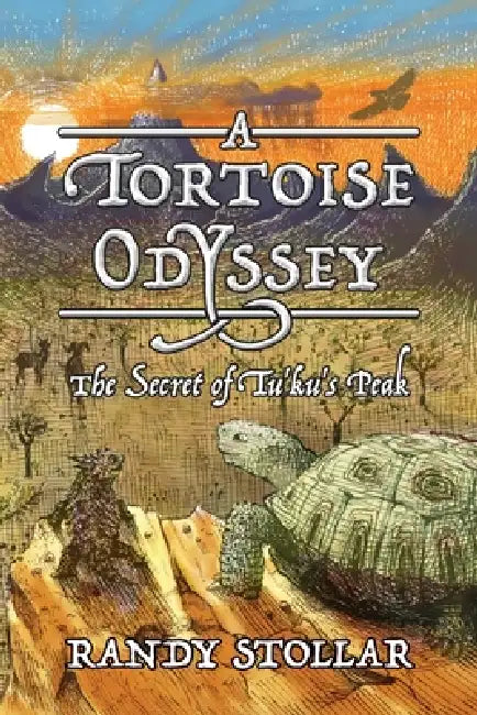 A Tortoise Odyssey: The Secret of Tu'ku's Peak by Randy Stollar, Daniel Ogletree
