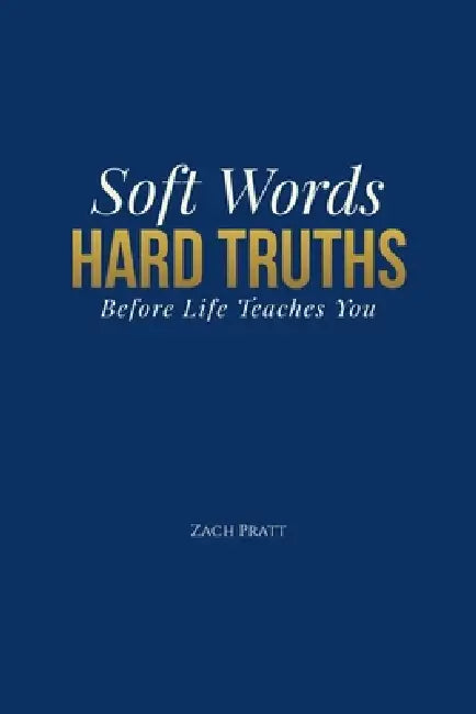 Soft Words, Hard Truths by Zach Pratt