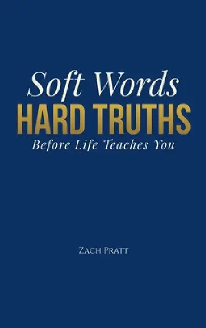 Soft Words, Hard Truths by Zach Pratt