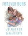 Forever Ours by Jo Walker, Sara Jo Floyd