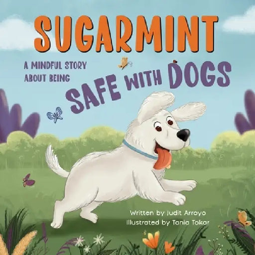 Sugarmint: A Mindful Story About Being Safe with Dogs by Judit Arroyo, Tania Tokar