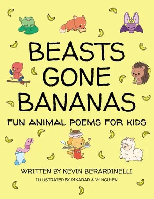 Beasts Gone Bananas: Fun Animal Poems for Kids by Kevin Berardinelli, Vy Nguyen, Amy Betz